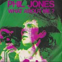 Phil Jones feat The Phil Jones Experience - What About Me