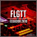FLGTT - Ecuador 2K18 Extended Mix