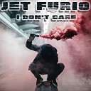 Jet Furio - I Don t Care