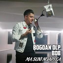 Bogdan DLP BOB - Ma Suni Noaptea