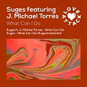 Suges feat J Michael Torres - What Can I Do Radio Edit