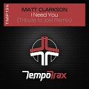 Matt Clarkson - I Need You Tribute To Joel Remix
