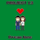PROJECT 13 - Dream Love