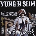 Yung N Slim feat Shaman Chief - Ya Body Rock feat Shaman Chief
