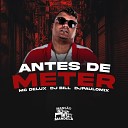 Mc Delux DJ Bill DJ Paulo Mix - Antes de Meter
