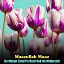 Maazullah Maaz - Zra Me Tang De Khiyal Malang De