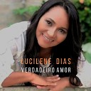 Lucilene Dias - Verdadeiro Amor