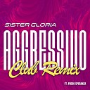 Sister Gloria feat Fredo Speranza - Aggressivo Sister Gloria Club Remix