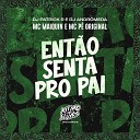 MC Maiquin MC P Original DJ Patrick R feat DJ Andr… - Ent o Senta pro Pai
