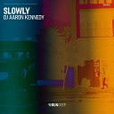 DJ Aaron Kennedy - Slowly Extended Mix