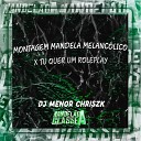 DJ Menor Chriszk - Montagem Mandela Melanc lico X Tu Quer um…