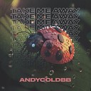 AndyColdBB - Take Me Away