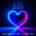 Denis Bravo - You Know That I Love You