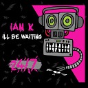 Ian K - I ll Be Waiting Extended Mix