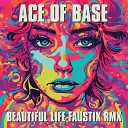 Ace of Base - Beautiful Life Faustix RMX
