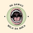 Og Bawah feat D lcio Sniper - Sola da Boca