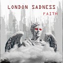 London Sadness - Faith