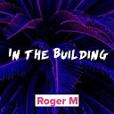 Roger M - In the building