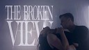 The Broken View - The Broken View All I Feel Is You Official Music…