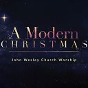 John Wesley Church Worship - Angels We Have Heard On High