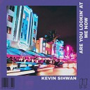 Kevin Sihwan - Are You Lookin At Me Radio Edit