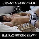 Grant MacDonald - Halifax Fuckpig Shawn