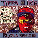 RCola Tippa Irie - Rebel On The Roots Corner Jungle Mix