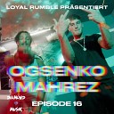 LOYAL RUMBLE OG Senko Mahrez feat Diamond… - Episode 16 OG Senko x Mahrez