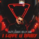 Eazy Leggo Billy Jam - I Love U Baby