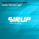 Disco Eternal Future Spice - Under the Exit Light Extended Mix