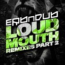 Erb N Dub - Loud Mouth Blackphil Remix