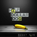Half Dollar Dog - Sweet Pain