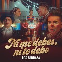 Los Barraza - Ni Me Debes Ni Te Debo