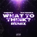 CHECKO IHATESORA - What to Think Remix