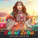 Aryana Sayeed - Kabul Zeba