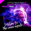 Little Faux Pas Yves Larock Steve Edwards - Listen to the Voice Inside 2k22 Discofrisco…