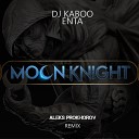 Dj Kaboo - Enta Moon knight Aleks Prokhorov Remix