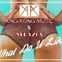 King Kong Music x Nerazov - What Do you Like