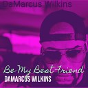 DaMarcus Wilkins - Be My Best Friend