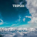 TRIPLE6 - Never Give Up