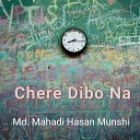 Md Mahadi Hasan Munshi - Chere Dibo Na