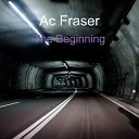 Ac Fraser - The Beginning