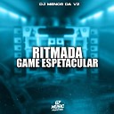 DJ MENOR DA VZ - Ritmada Game Espetacular