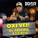Igor DJ Junior Souto - Oxi V i Eu Prefiro a Cristo Piseiro Gospel