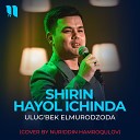 Ulug bek Elmurodzoda - Shirin hayol ichinda Cover by Nuriddin…