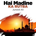 Junaid Ali - Hai Madine Ka Rutba