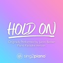 Sing2Piano - Hold On Originally Performed by Justin Bieber Piano Karaoke…