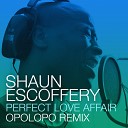 Shaun Escoffery - Perfect Love Affair Opolopo Remix