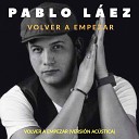 Pablo L ez - Volver A Empezar Versi n Ac stica