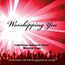 Lighthouse Outreach Center Worship Team - Worshipping You